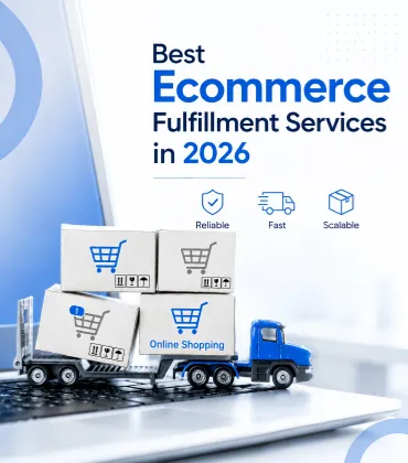 Best Ecommerce Fulfillment Services in 2026: A Complete Guide for Growing Online Stores